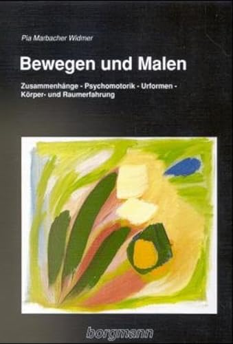 Bewegen und Malen: Zusammenhänge, Psychomotorik, Urformen, Körper- und Raumerfahrung von Borgmann Publishing